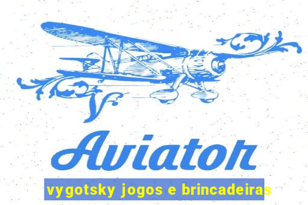 vygotsky jogos e brincadeiras